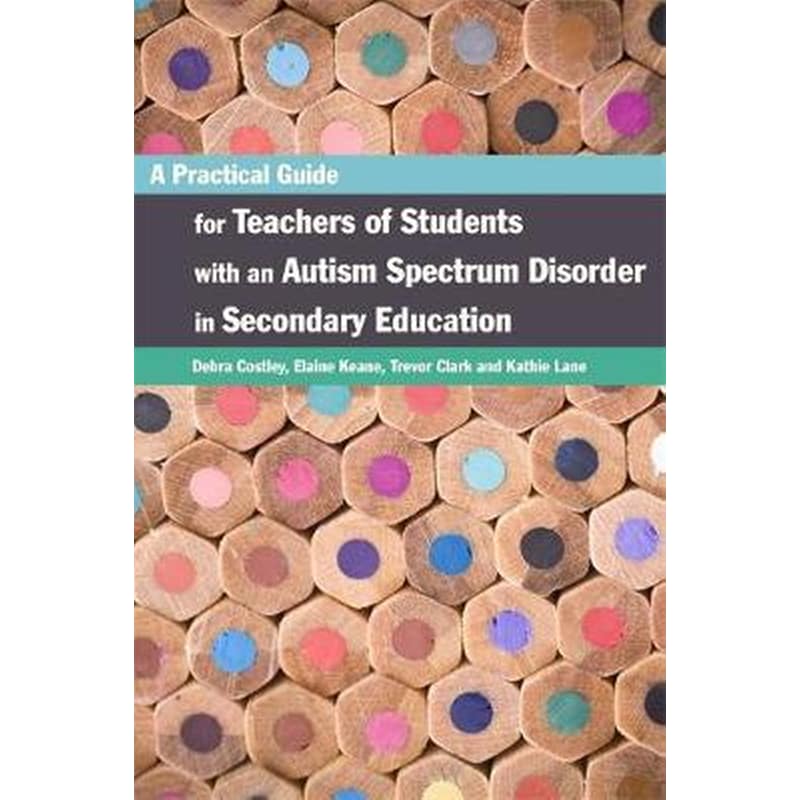 A Practical Guide for Teachers of Students with an Autism Spectrum Disorder in Secondary Education 0899747