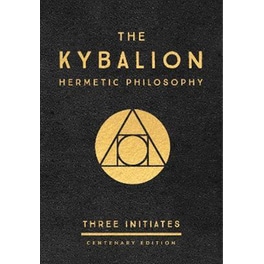 The Kybalion: Centenary Edition : Hermetic Philosophy
