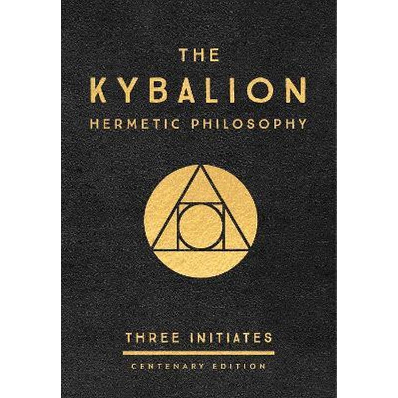 The Kybalion: Centenary Edition : Hermetic Philosophy
