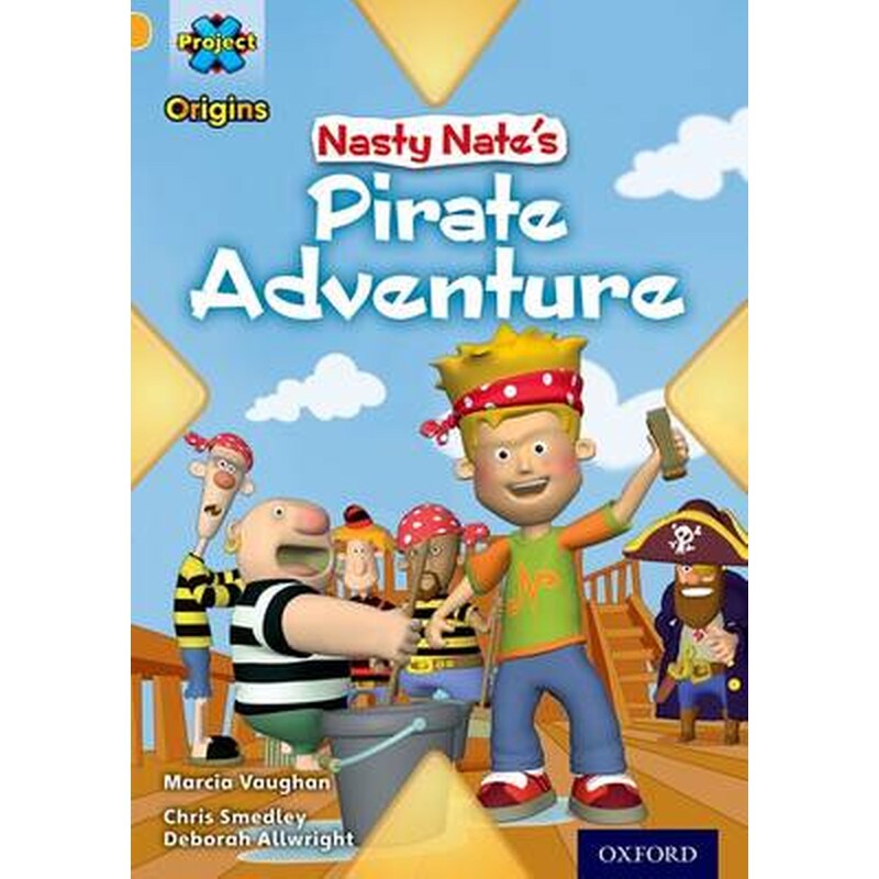 Project X Origins- Gold Book Band, Oxford Level 9- Pirates- Nasty Nates Pirate Adventure