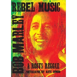 Rebel Music: Bob Marley & Roots Reggae