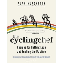 The Cycling Chef: Recipes for Getting Lean and Fuelling the Machine