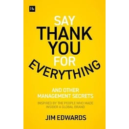 Say Thank You for Everything : The secrets of being a great manager - strategies and tactics that get results