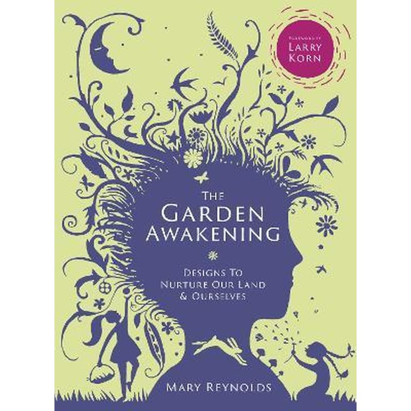 The Garden Awakening : Designs to Nurture Our Land and Ourselves