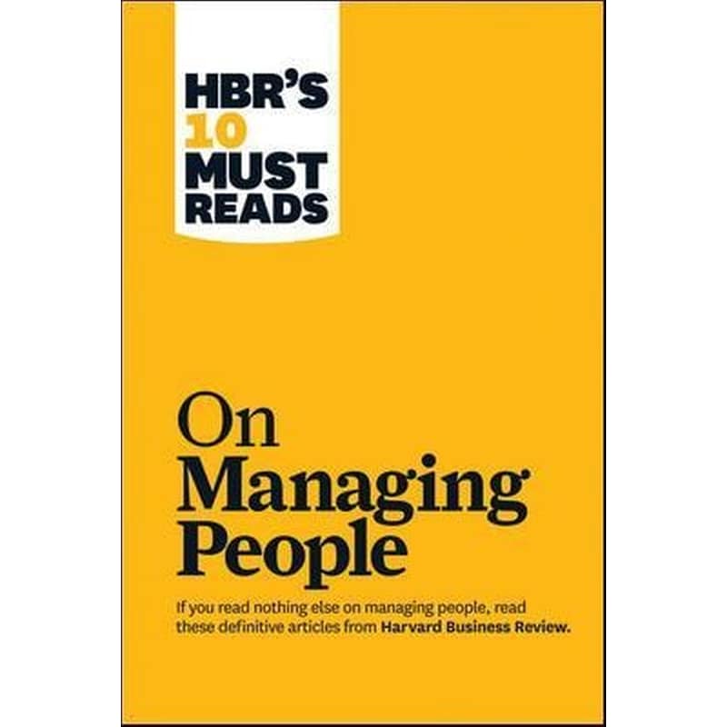 HBRs 10 Must Reads on Managing People (with featured article Leadership That Gets Results, by Daniel Goleman)