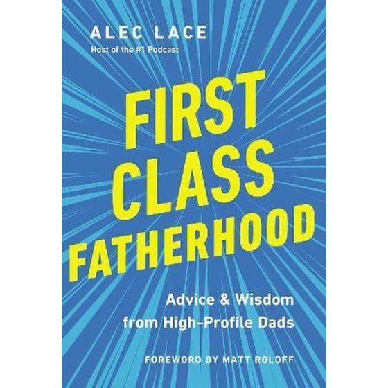 First Class Fatherhood : Advice and Wisdom from High-Profile Dads image 0