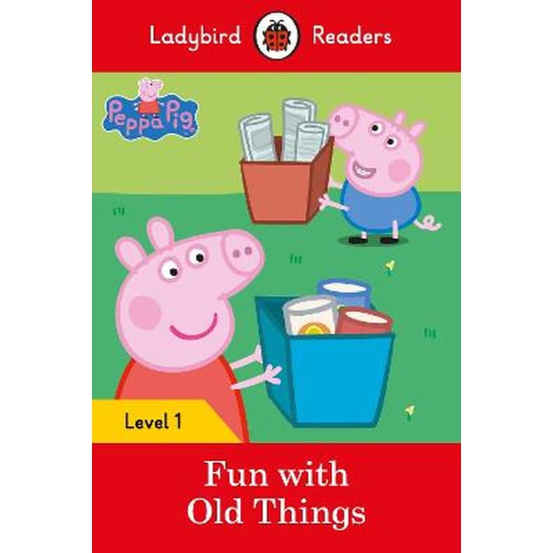 Ladybird Readers Level 1 - Peppa Pig - Fun with Old Things (ELT Graded Reader)