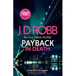Payback in Death: An Eve Dallas thriller (In Death 57)