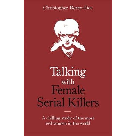 Talking with Female Serial Killers - A chilling study of the most evil women in the world image 0