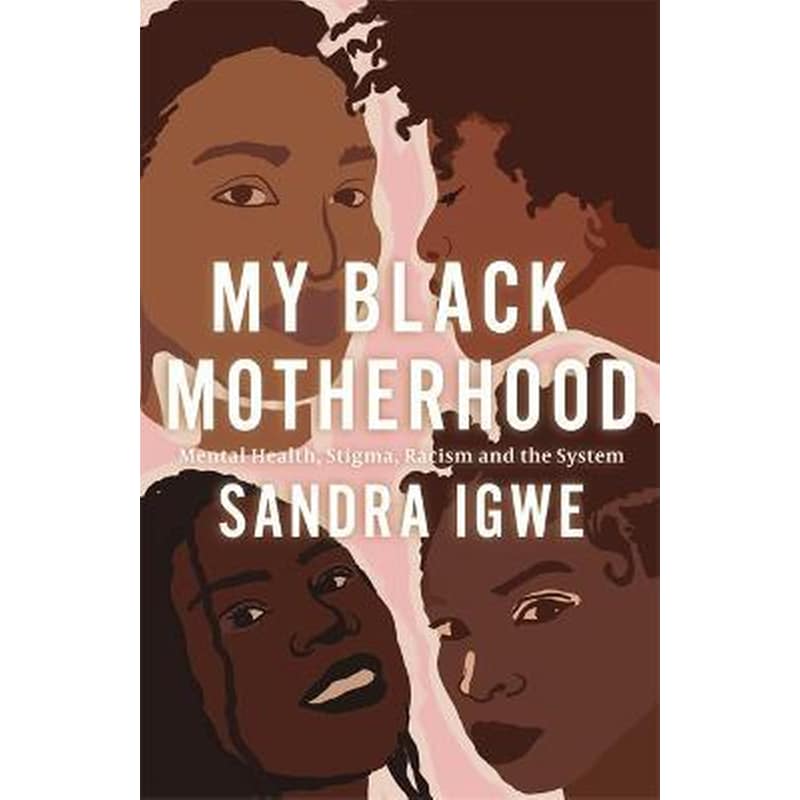 My Black Motherhood : Mental Health, Stigma, Racism and the System