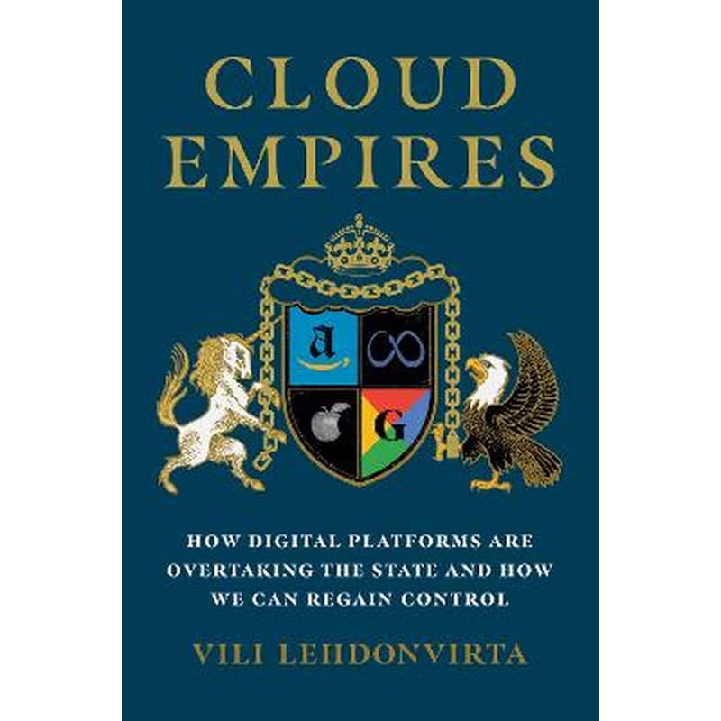 Cloud Empires : How Digital Platforms Are Overtaking the State and How We Can Regain Control