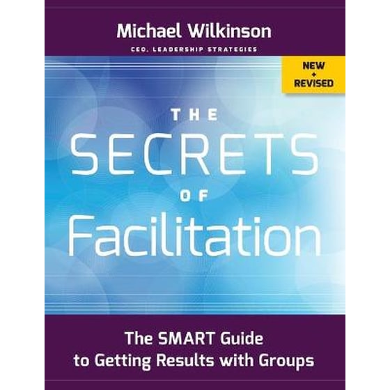 Secrets of Facilitation - The SMART Guide to Getting Results with Groups, New and Revised image 0