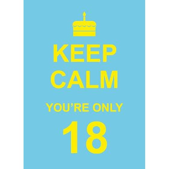 Keep Calm You're Only 18 image 0