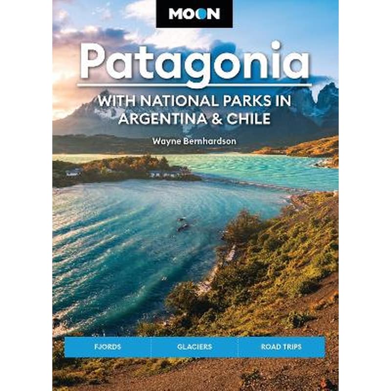Moon Patagonia: With National Parks in Argentina Chile (Sixth Edition)