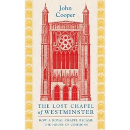 The Lost Chapel of Westminster