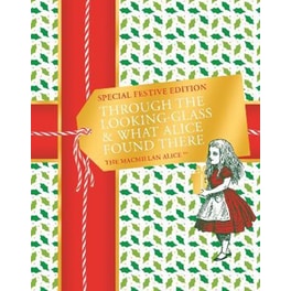 Through the Looking-glass and What Alice Found There Festive Edition