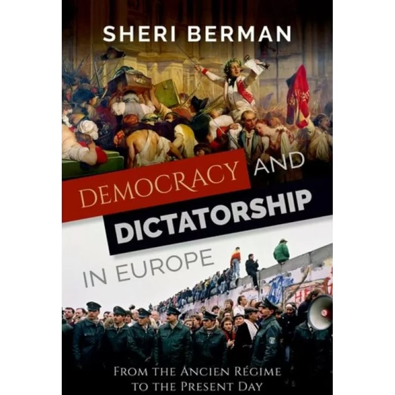 Democracy and Dictatorship in Europe: From the Ancien Regime to the Present Day