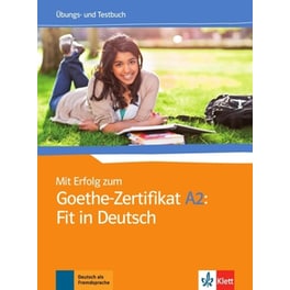 Mit Erfolg zum Goethe- Zertifikat A2- Fit in Deutsch
