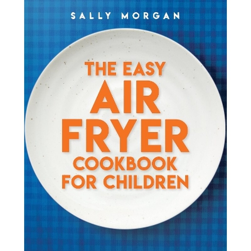 The Easy Air Fryer Cookbook for Children