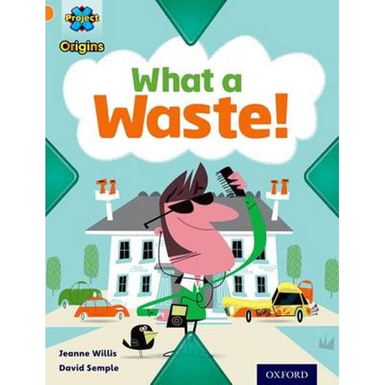 Project X Origins- Orange Book Band, Oxford Level 6- What a Waste- What a Waste! image 0