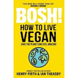 BOSH! How to Live Vegan