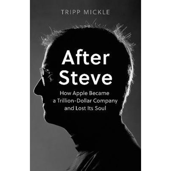 After Steve : How Apple Became a Trillion-Dollar Company and Lost its Soul image 0