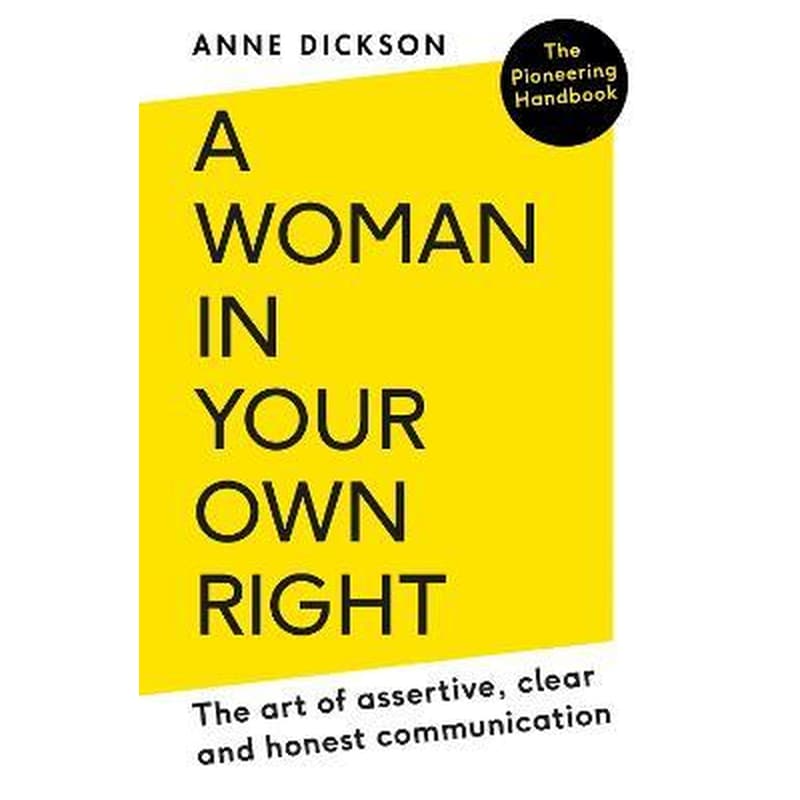 A Woman in Your Own Right : The Art of Assertive, Clear and Honest Communication