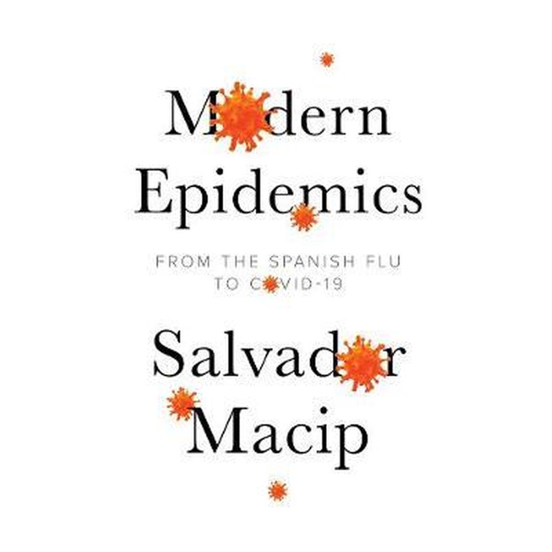 Modern Epidemics: From the Spanish Flu to COVID-19 : From the Spanish Flu to COVID-19