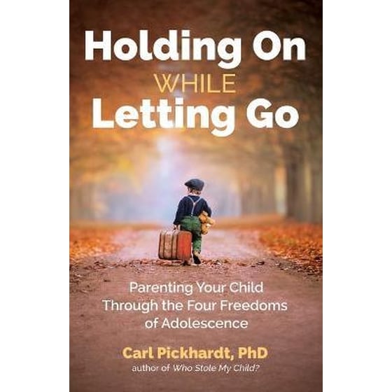 Holding On While Letting Go : Parenting Your Child Through the Four Freedoms of Adolescence image 0