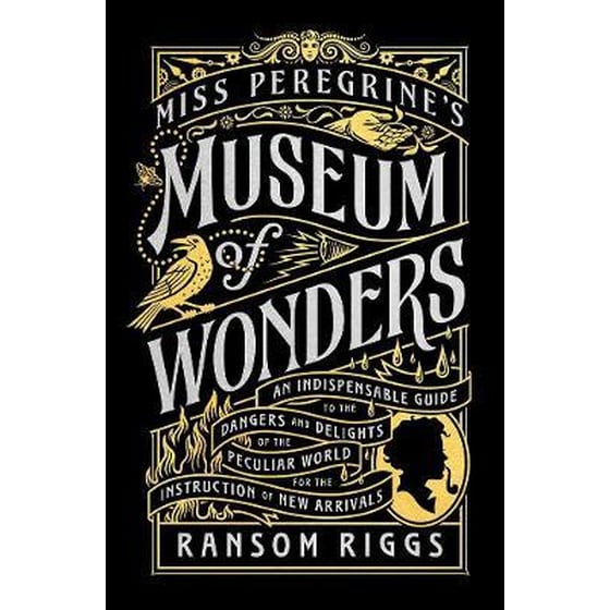 Miss Peregrine's Museum of Wonders : An Indispensable Guide to the Dangers and Delights of the Peculiar World for the Instruction of New Arrivals image 0