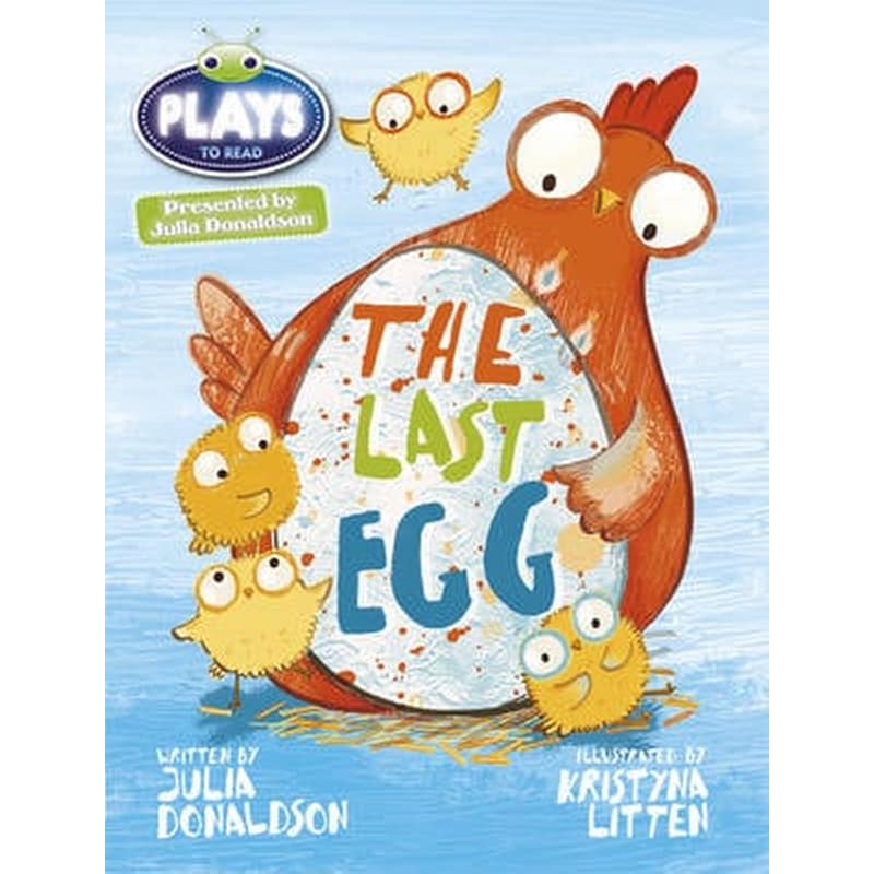 Bug Club Guided Julia Donaldson Plays Year 1 Blue The Last Egg BC JD Plays Blue (KS1)/1B The Last Egg Blue (KS1)/1b