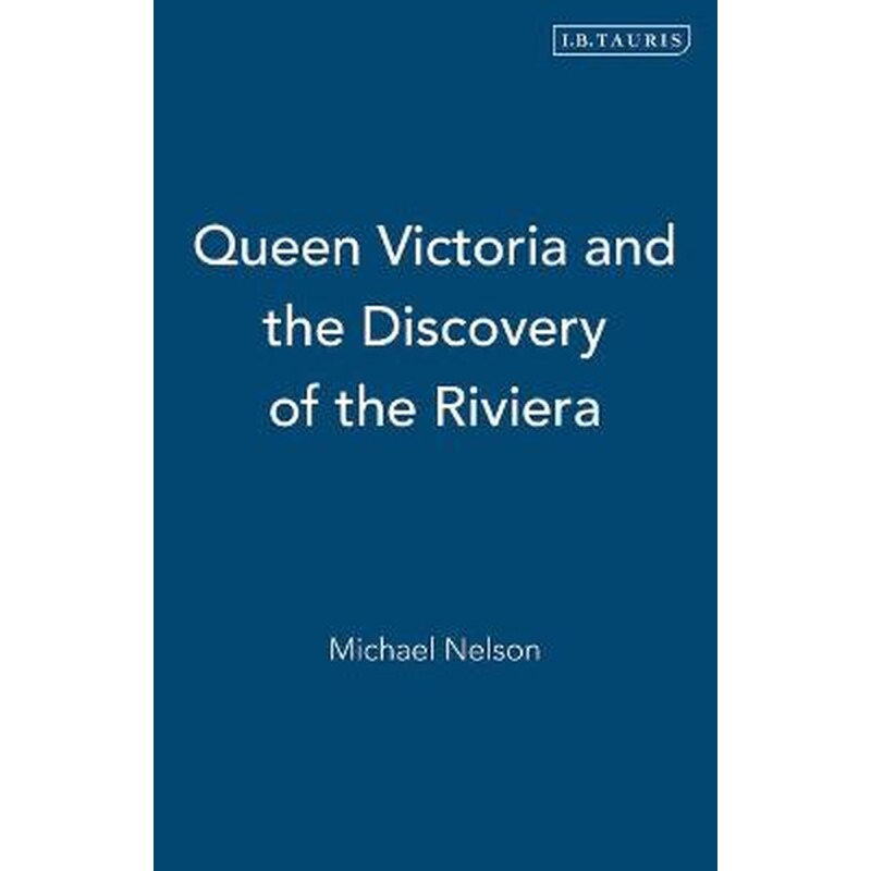 Queen Victoria and the Discovery of the Riviera