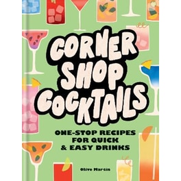 CORNER SHOP COCKTAILS: ONE-STOP RECIPES
