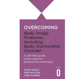 Overcoming Body Image Problems including Body Dysmorphic Disorder