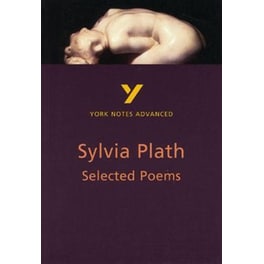 Selected Poems of Sylvia Plath: York Notes Advanced everything you need to catch up, study and prepare for and 2023 and 2024 exams and assessments
