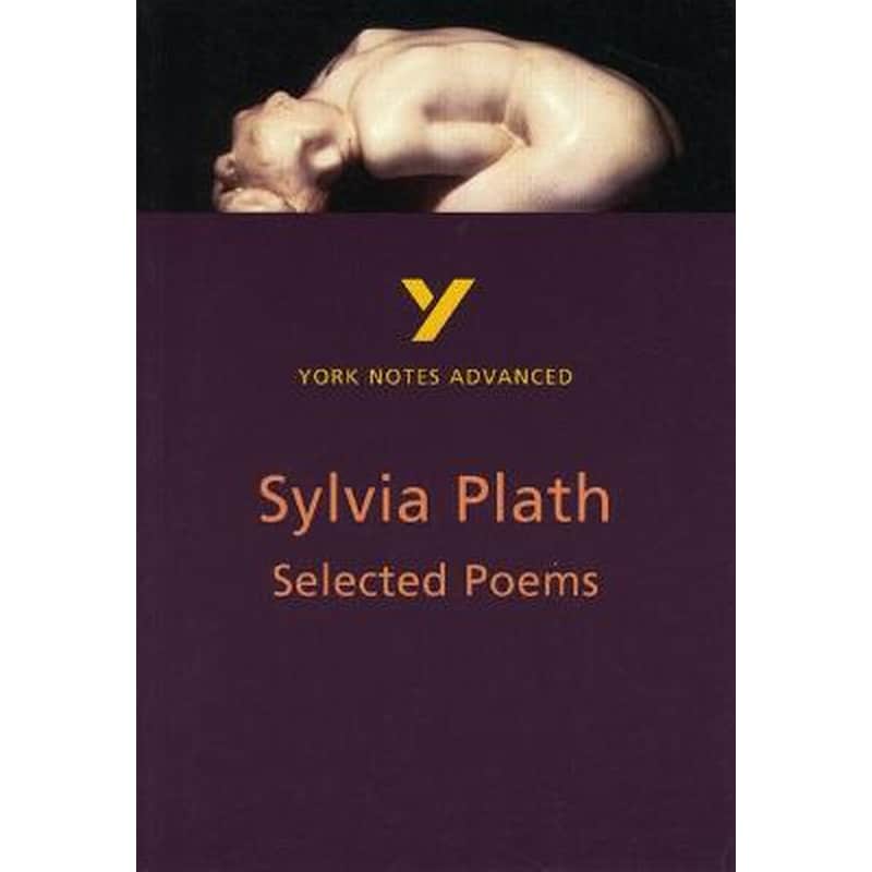 Selected Poems of Sylvia Plath: York Notes Advanced everything you need to catch up, study and prepare for and 2023 and 2024 exams and assessments