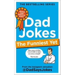 Dad Jokes: The Funniest Yet: THE NEW COLLECTION FROM THE SUNDAY TIMES BESTSELLERS