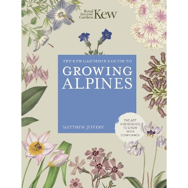 Kew Gardeners Guide to Growing Alpines