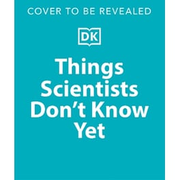 Things Scientists Don't Know Yet