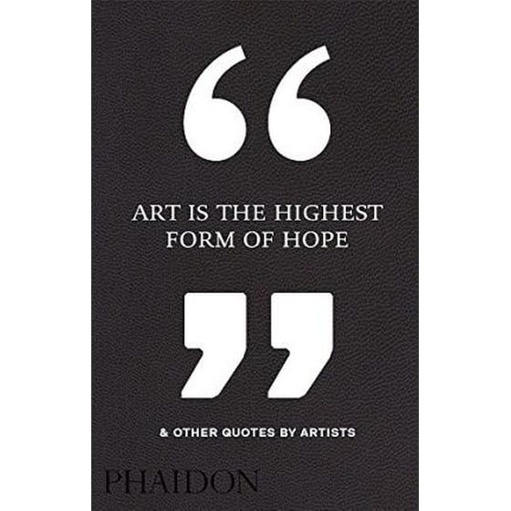 Art Is the Highest Form of Hope & Other Quotes by Artists image 0