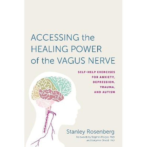 Accessing the Healing Power of the Vagus Nerve : Self-Help Exercises for Anxiety, Depression, Trauma, and Autism image 0