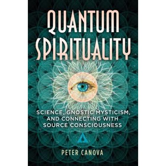 Quantum Spirituality : Science, Gnostic Mysticism, and Connecting with Source Consciousness image 0
