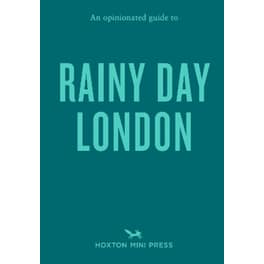 An Opinionated Guide to Rainy Day London