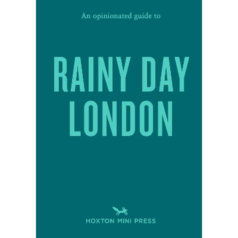An Opinionated Guide to Rainy Day London