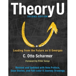 Theory U: Leading from the Future as It Emerges