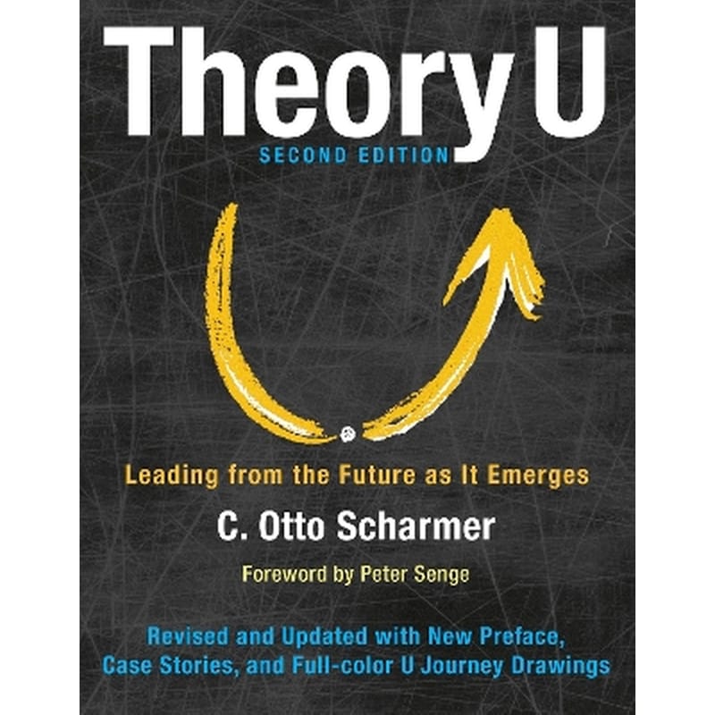 Theory U: Leading from the Future as It Emerges