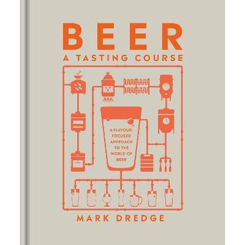 Beer A Tasting Course : A Flavour-Focused Approach to the World of Beer