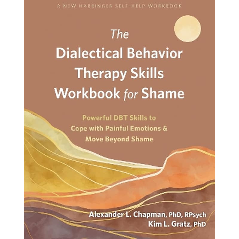 The Dialectical Behavior Therapy Skills Workbook for Shame