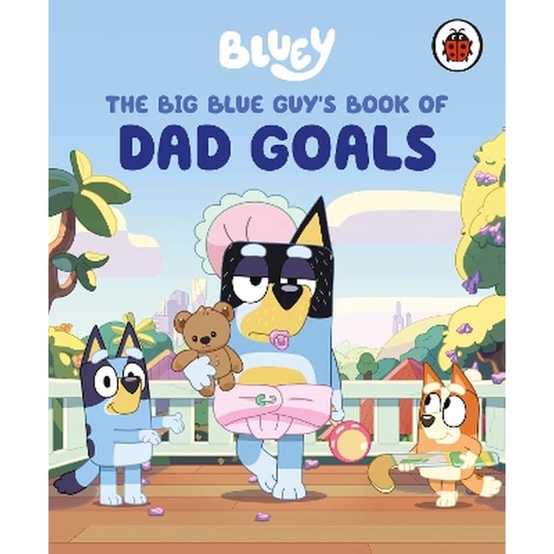 Bluey: The Big Blue Guys Book of Dad Goals