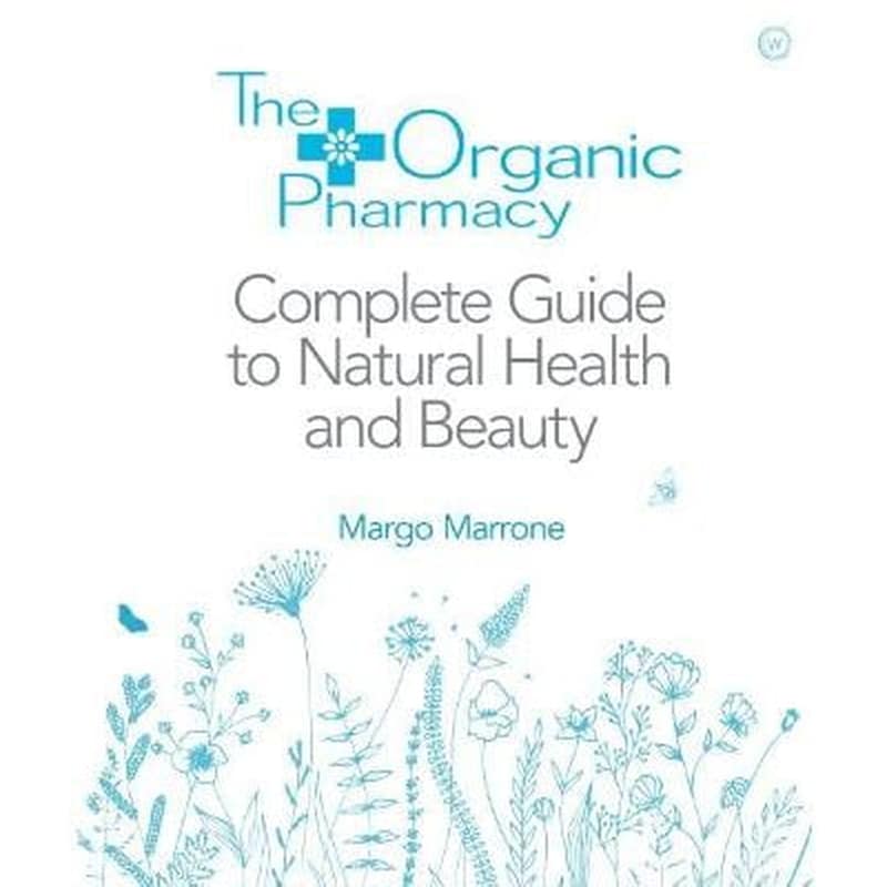 Organic Pharmacy Complete Guide to Natural Health and Beauty